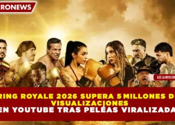 RING ROYALE 2026 SUPERA 5 MILLONES DE VISUALIZACIONES EN YOUTUBE TRAS PELÉAS VIRALIZADAS